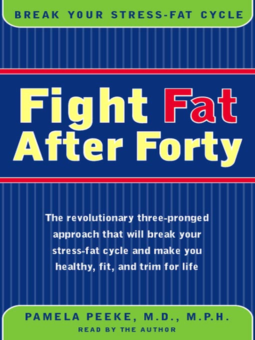 Title details for Fight Fat After Forty by Pamela Peeke, M.D., M.P.H. - Available
